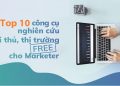 Top 10 công cụ nghiên cứu đối thủ và thị trường miễn phí