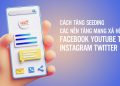 Cách tăng seeding mạng xã hội