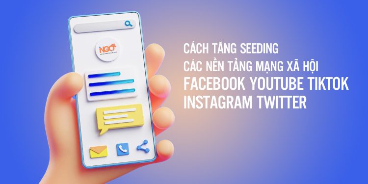 Cách tăng seeding mạng xã hội